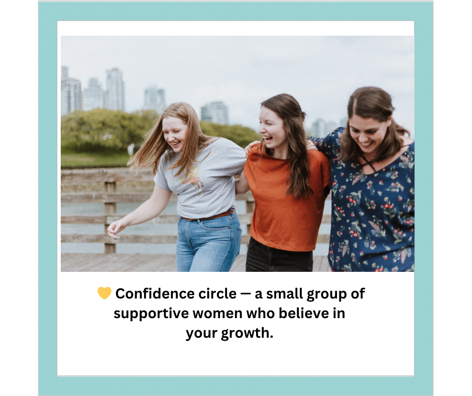 Confidence circle- a group of women who support your growth